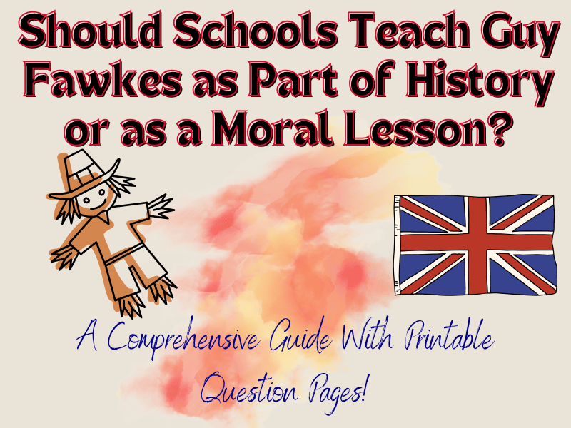 Should Schools Teach Guy Fawkes as Part of History or as a Moral Lesson? With Question Pages