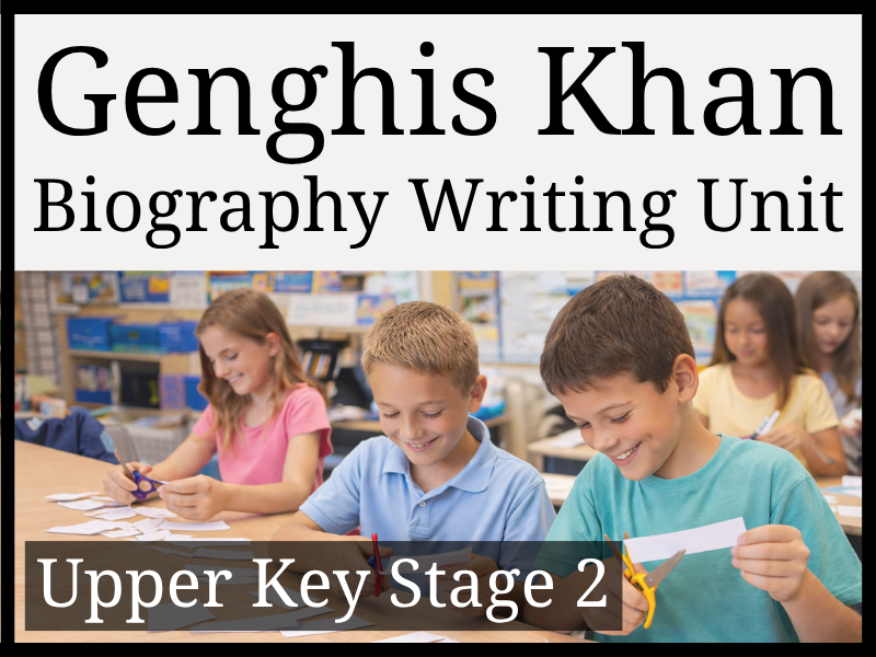 Genghis Khan Biography Writing Unit | Year 5 & Year 6 | UKS2