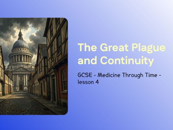 GCSE Medicine Through Time – Lesson 4: The Great Plague (Beliefs, Responses and Continuity)