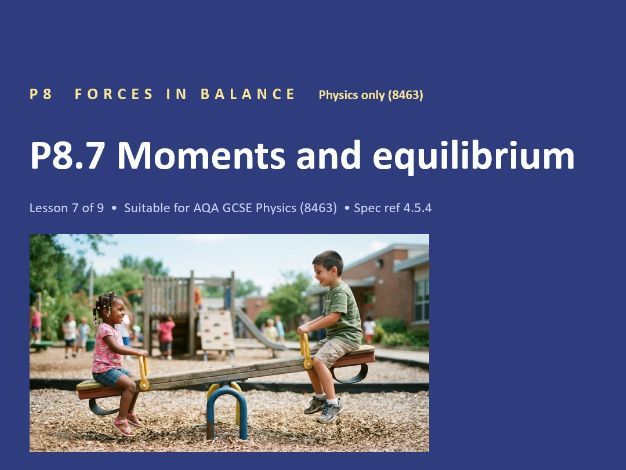 P8.7 Moments and Equilibrium (AQA GCSE Combined Trilogy and Separate Physics)