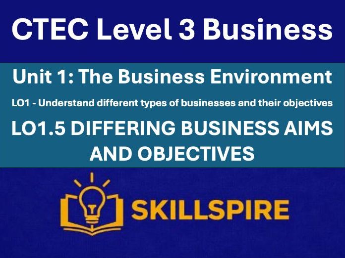 CTEC Level 3 Business – Unit 1 LO1.5 | Differing Business Aims and Objectives | 2 PPTs & Worksheets