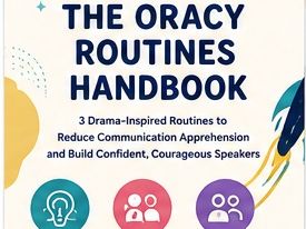 The Oracy Routines Handbook: 3 Drama-Inspired Routines to Reduce Communication Apprehension