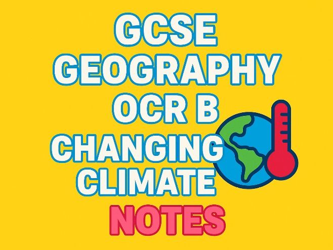 GCSE Geography OCR B - Changing Climate Notes: