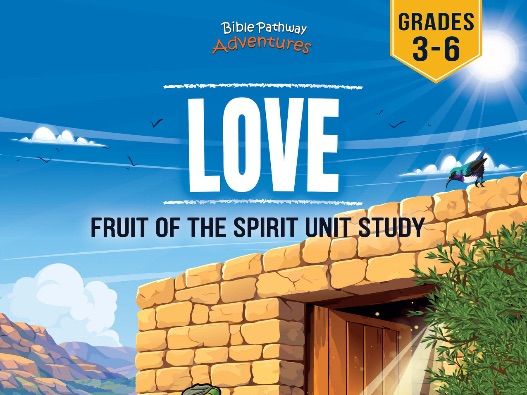 Unit Study | Love: Fruit of the Spirit (Grades 3-6)