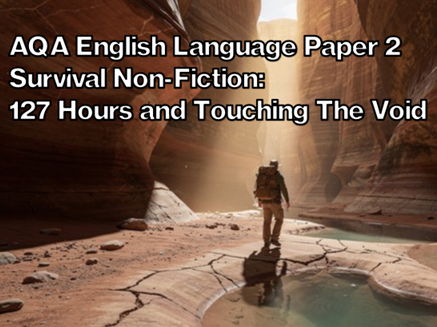 AQA English Language Paper 2 - Survival Non-Fiction: 127 Hours and Touching The Void