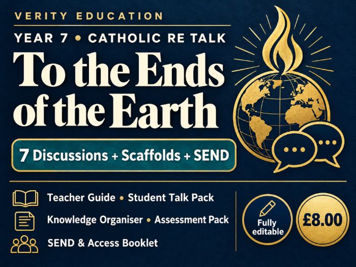 Y7 Catholic RE Talk: To the Ends of the Earth | 7 Discussions + Scaffolds + SEND