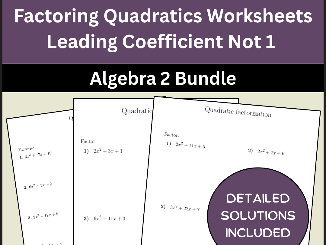 Factoring Quadratics Worksheets Leading Coefficient Not 1 Algebra 2 Bundle