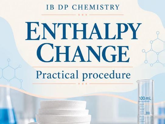 IB Chemistry Practical: Enthalpy Change of a Reaction