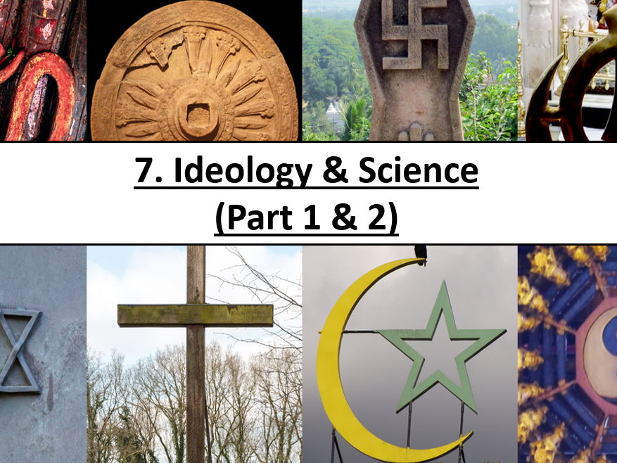 Topic 7: Ideology & Science Part 1 & Part 2  (Sociology, Beliefs in Society)