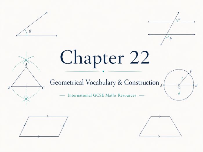 22 - Geometrical Vocabulary and Construction - CIE iGCSE Maths Resource Bundle