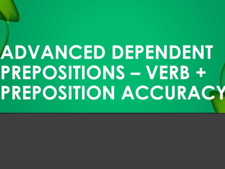 IELTS & ESOL Dependent Prepositions: Advanced Verb + Preposition Exam Practice