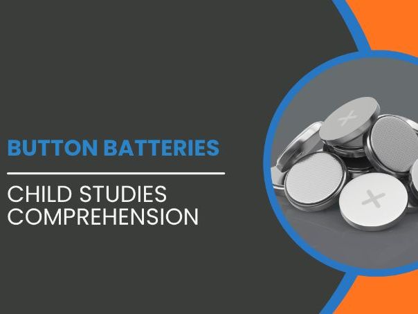 Exploring Early Childhood/Child Studies Comprehension Task: Button Batteries