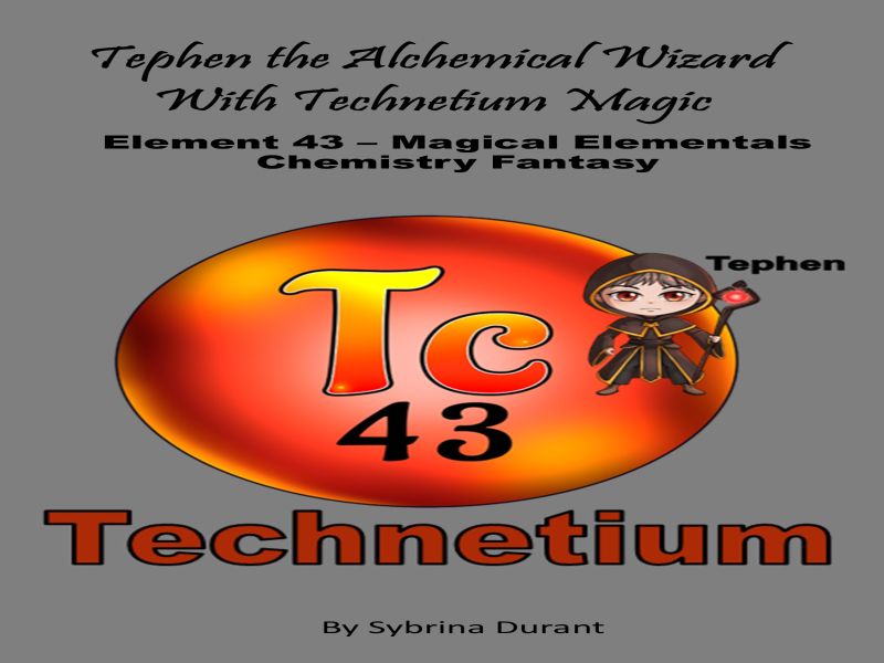 Tephen The Alchemical Wizard With Technetium Magic: Element 43 Ebook+Lesson Plan