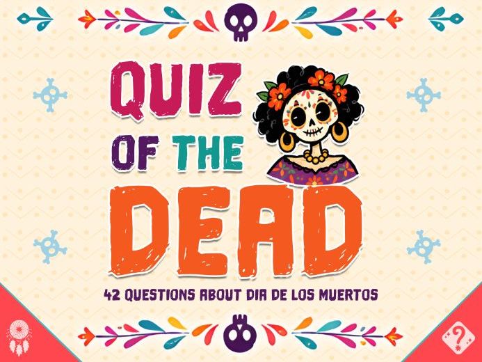 Quiz of the Dead | Day of the Dead Trivia | Educational Trivia about Día de los Muertos