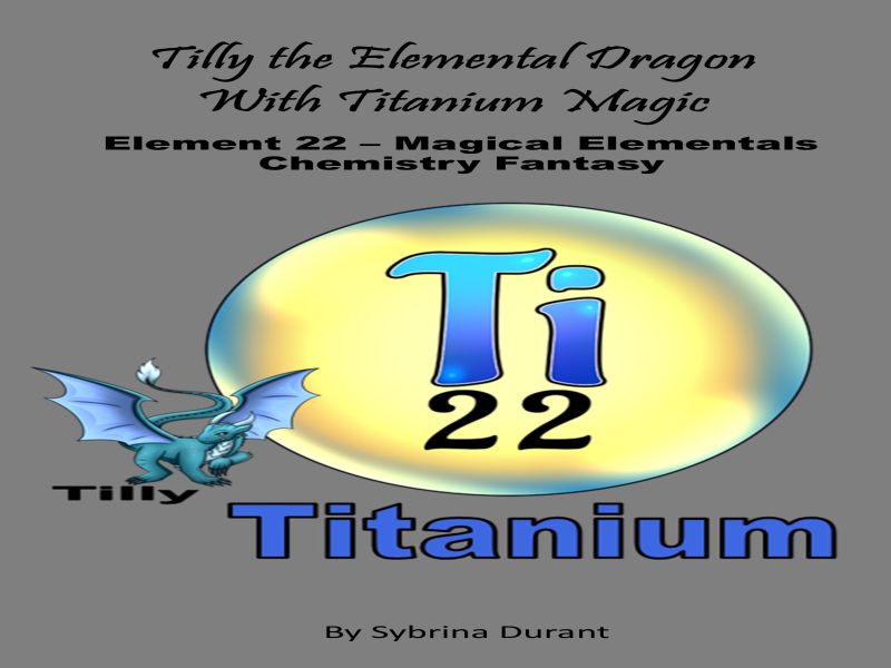 Tilly The Elemental Dragon With Titanium Magic : Element 22 Ebook+Lesson Plan