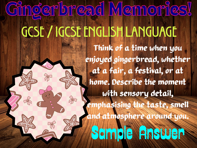 GCSE/IGCSE English Language Descriptive Writing Sample Answer: "Gingerbread Memories!"