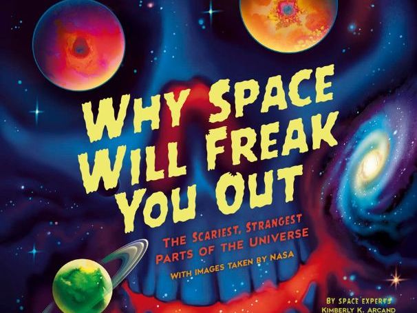 Why Space Will Freak You Out by Kimberly Arcand and Megan Watzke Educator Guide