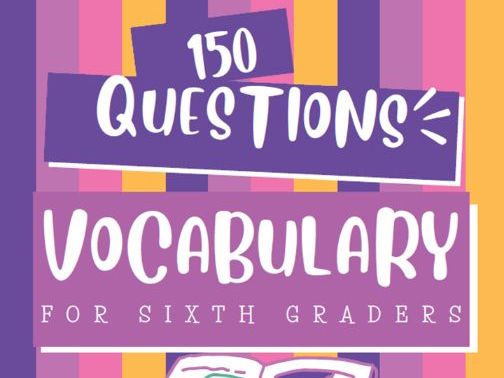 Vocabulary for Sixth Graders – 150 Questions with Answer Key