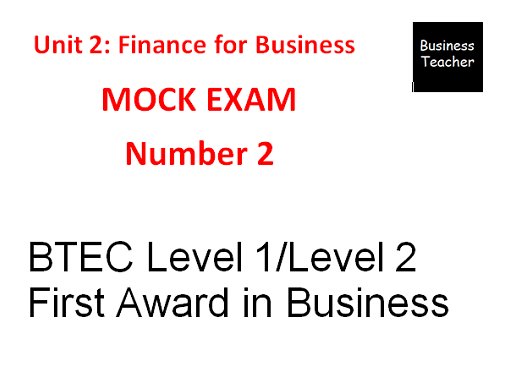 BTEC Firsts Level 1/2 Unit 2 Finance for Business mock exam 2