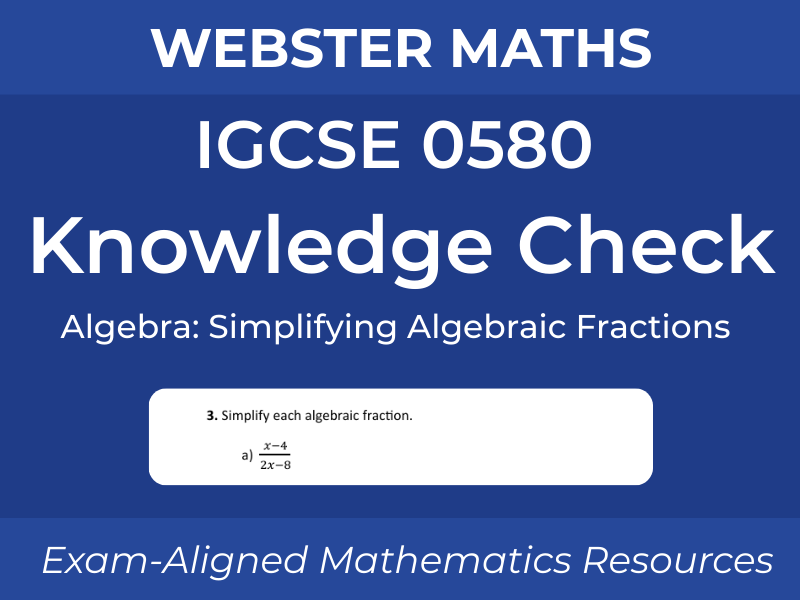 IGCSE 0580 Algebra – Simplifying Algebraic Fractions – Knowledge Check