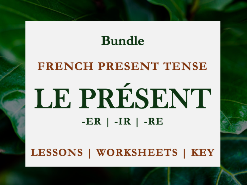 FRENCH PRESENT TENSE | LE PRÉSENT | ER,IR,RE VERBS | LESSONS & EXERCISES | BUNDLE | KS3, KS 4, A1/A2