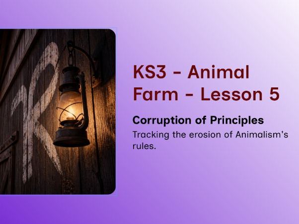 KS3 Animal Farm - Lesson 5 - Corruption of Principles. Tracking the erosion of Animalism's rules.