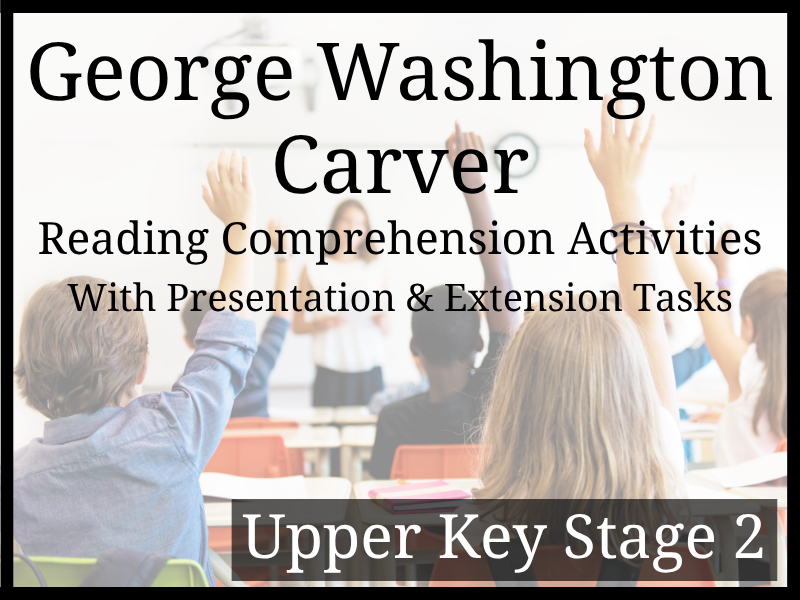 George Washington Carver Reading Comprehension Activities | Year 5 & Year 6 | UKS2