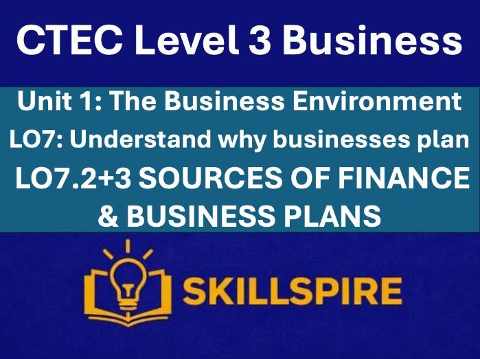 CTEC Level 3 Business – Unit 1 LO7.2+3 | Sources of Finance & Planning | 5 PowerPoints & Worksheets