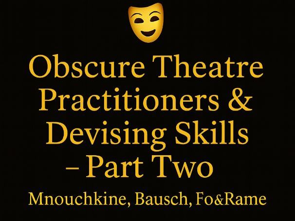 Obscure Theatre Practitioners & Devising Skills β Part Two (Mnouchkine β’ Bausch β’ Fo & Rame)