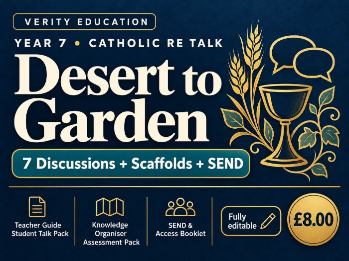 Y7 Catholic RE Talk: Desert to Garden | 7 Discussions + Scaffolds + SEND
