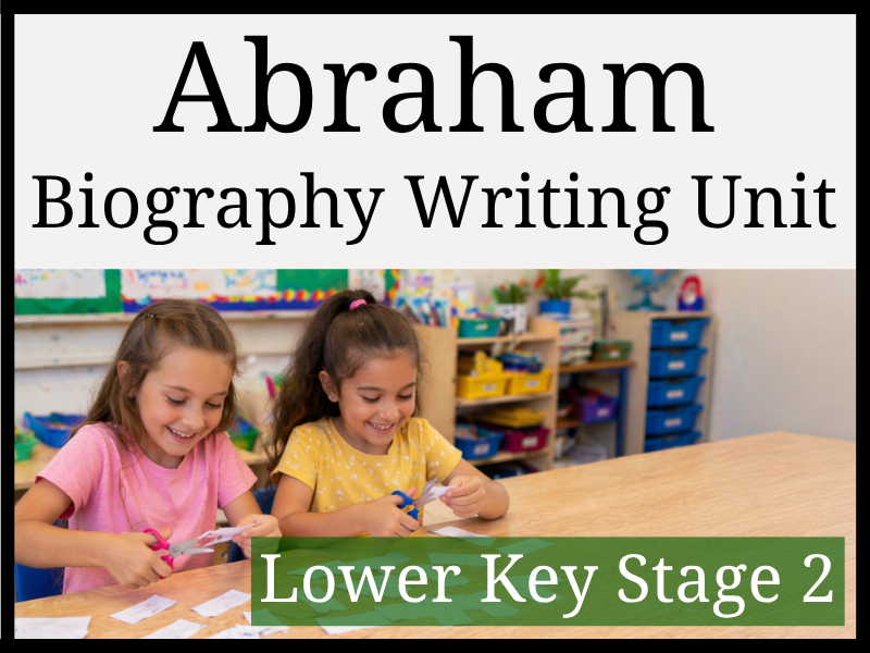Abraham Biography Writing Unit | Year 3 & Year 4 | LKS2