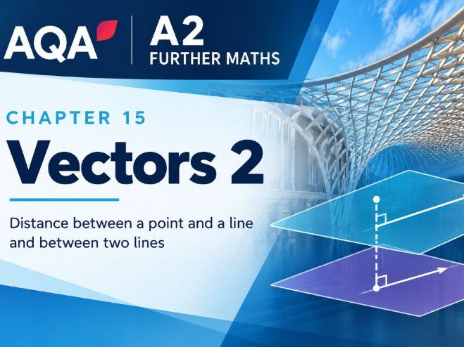 15 - Vectors 2: Lines, Planes and the Vector Product - Year 2 Further Mathematics Pure A Level AQA