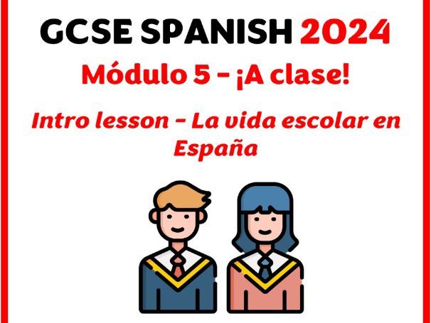 GCSE Spanish 2024 - Module 5 (¡A clase!) - Intro lesson (La vida escolar en España)