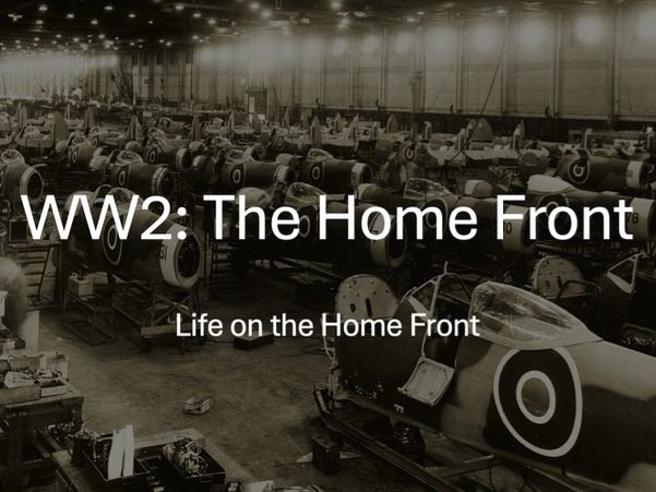 Lesson 2 - The Home Front WW2 - What Was Life Like in Britain During WW2?