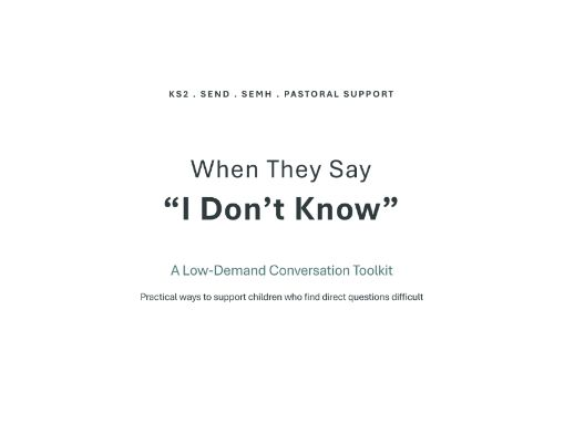 When They Say “I Don’t Know” – KS2 SEND, SEMH & Pastoral Communication Toolkit