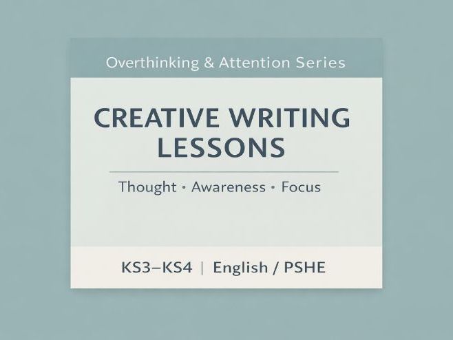 Overthinking & Attention – Creative Writing Lessons KS3–KS4 | English | PSHE | Tutor Time