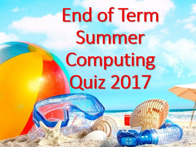 Fun End Of Term Summer Quiz 2017 GCSE Computer Science And KS3 