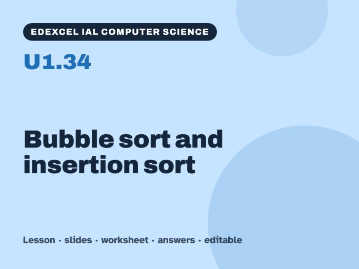 Edexcel IAL Computer Science – U1.34 Bubble sort and insertion sort – Lesson & Worksheet