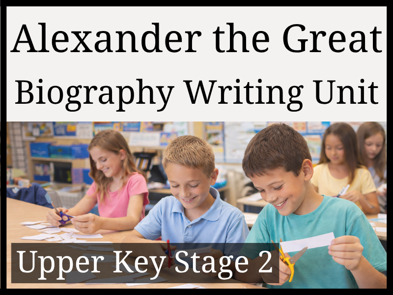 Alexander the Great Biography Writing Unit | Year 5 & Year 6 | UKS2