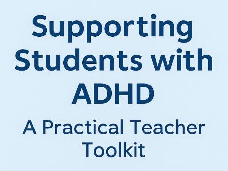 Supporting Students with ADHD: A Practical Teacher Toolkit CPD