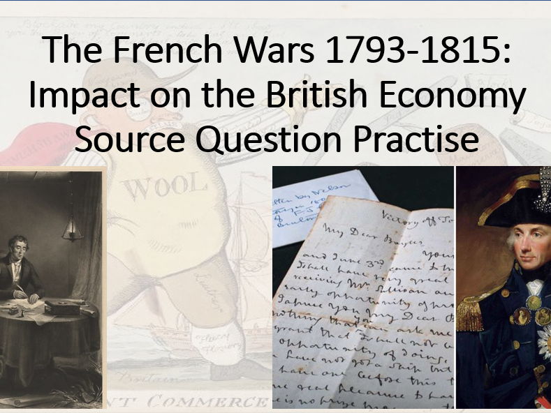 The British Experience of Warfare c1790-1918. Depth 1 (French Wars) Lesson 7 ( Economics Sources)