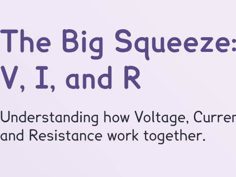 Electricity - The Big Squeeze: V, I, and R