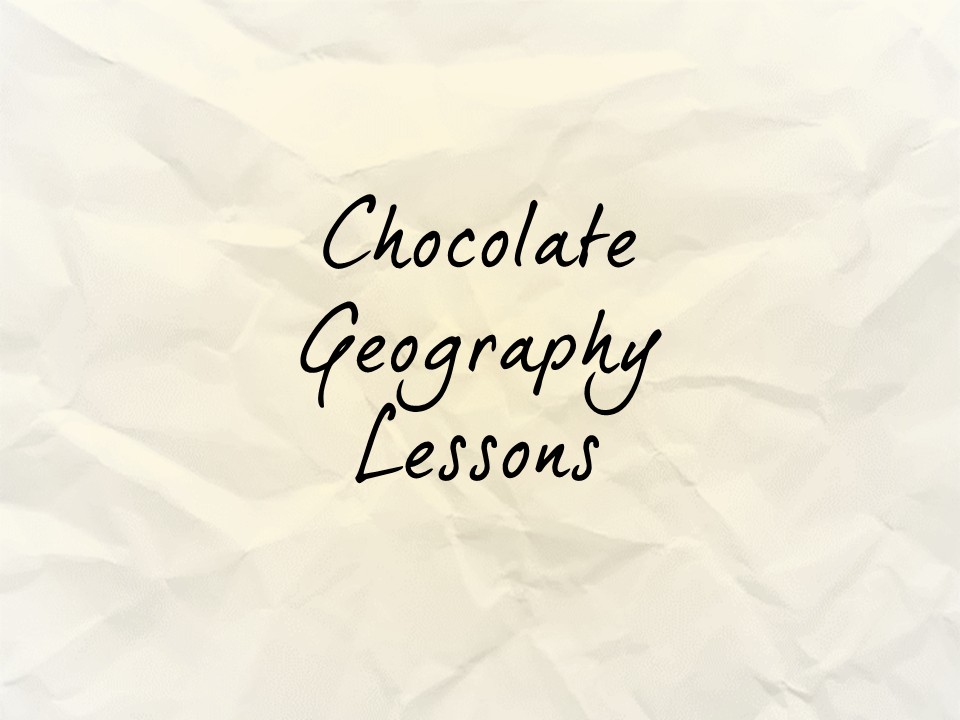Chocolate Geography Lessons