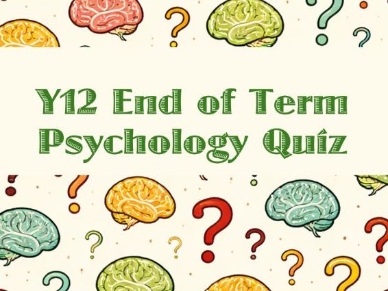 Y12 Psychology End of Year Quiz