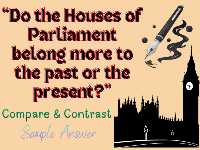 GCSE/IGCSE Sample Answer: "Do the Houses of Parliament belong more to the past or the present?”