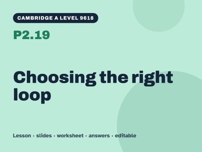 Cambridge A Level Computer Science 9618 – P2.19 Choosing the right loop – Lesson & Worksheet
