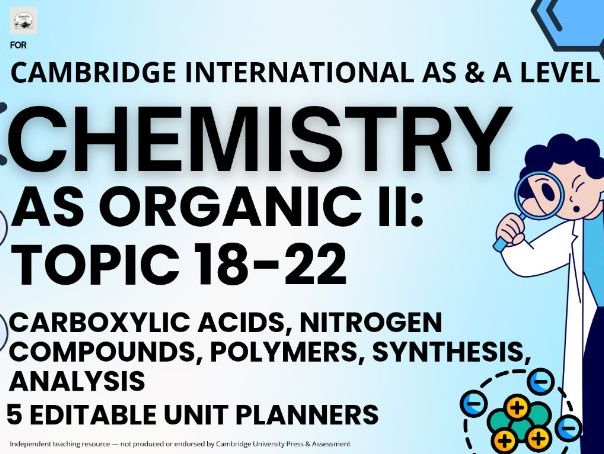 CAIE AS & A Level Chemistry 9701: AS Organic II, Topic 18-22, 5 Editable Unit Planners