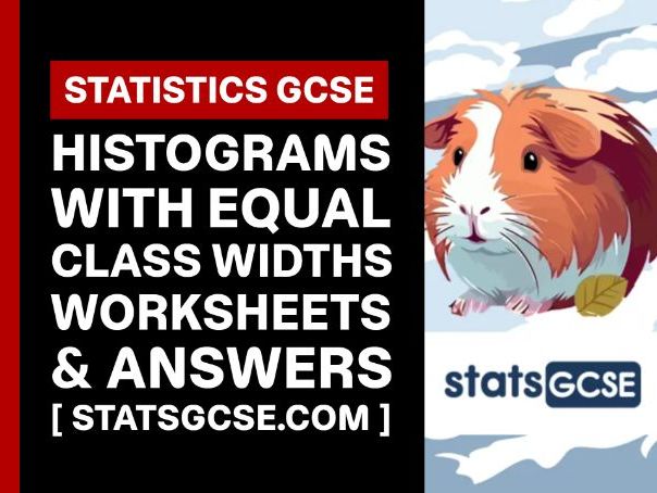 Histograms with equal class widths - GCSE Statistics - Worksheet Pack + Answers