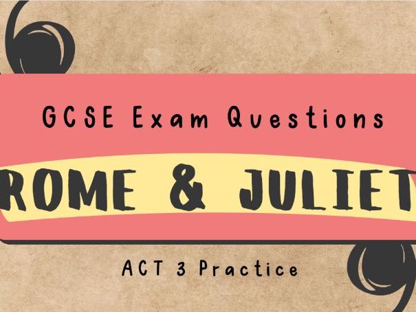 Romeo and Juliet Act 3 GCSE Exam Practice Paper Questions: scene-by-scene questions