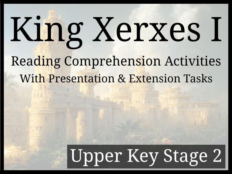 King Xerxes I Reading Comprehension Activities | Year 5 & Year 6 | UKS2